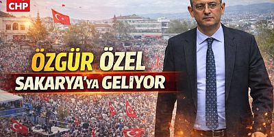CHP Lideri Özgür Özel Sakarya’ya geliyor: